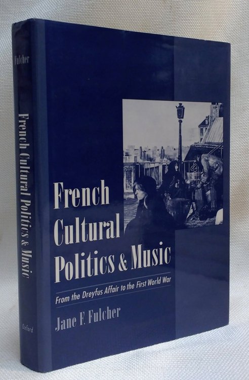 French Cultural Politics and Music: From the Dreyfus Affair to the First World War
