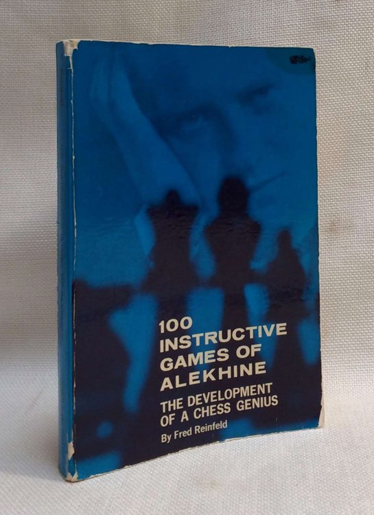 The Development of a Chess Genius: 100 Instructive Games of Alekhine