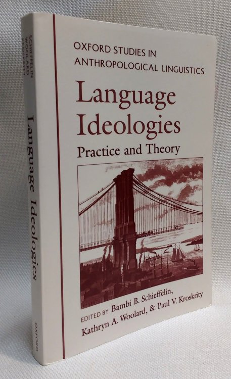 Language Ideologies: Practice and Theory (Oxford Studies in Anthropological Linguistics, 16)