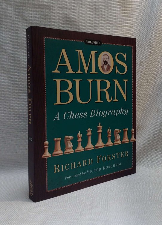 Amos Burn: A Chess Biography: Volume 2 (Part III - 1895-1904; Part IV - 1905-1925; Appendices A-C; Notes; Bibliography; Indices)