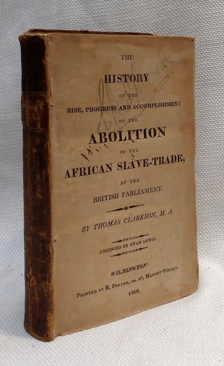 The History of the Rise, Progress, and Accomplishment of the Abolition of the African Slave-Trade by the British Parliament [1816 abridged edition]