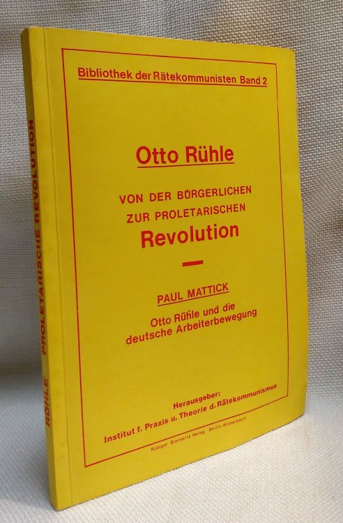 Von der brgerlichen zur proletarischen Revolution; Otto Ruhle und die deutsche Arbeiterbewegung (Paul Mattick)