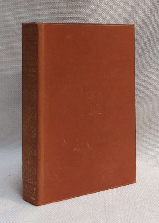 Letters from the Right Honourable Lady Mary Wortley Montagu, 1709 to 1762, with an introduction by R. Brimley Johnson (Everyman's Library No. 69)