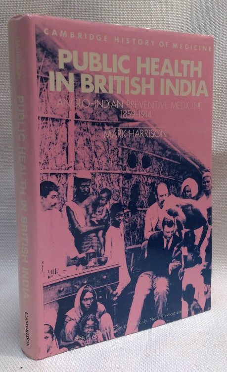 Public Health in British India: Anglo-Indian Preventive Medicine 1859 1914 (Cambridge Studies in the History of Medicine)