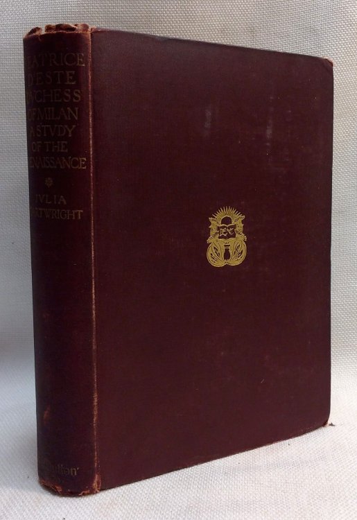Beatrice D'Este Duchess of Milan 1475-1497 A Study of the Renaissance