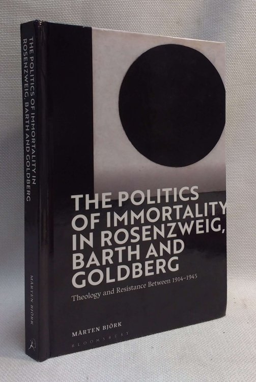 The Politics of Immortality in Rosenzweig, Barth and Goldberg: Theology and Resistance Between 1914-1945
