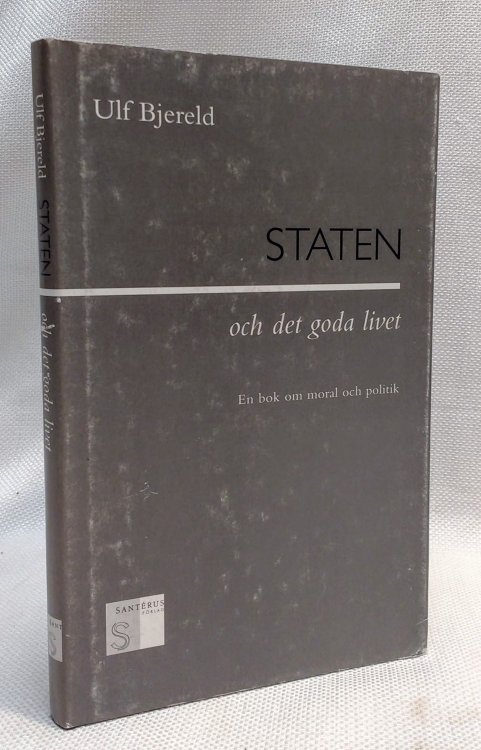 Staten: och det goda livet (En bok om moral och politik)
