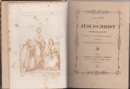 Imitation de Jesus-Christ Traduction nouvelle Par M. I. B. du College Stanislas approver par Monseigneur L'ARcheveque de Paris
