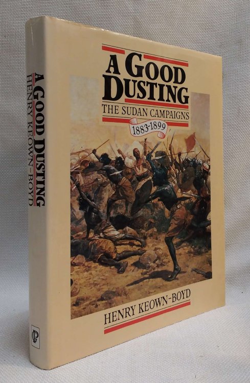 A Good Dusting: A Centenary Review of the Sudan Campaigns, 1883-1899