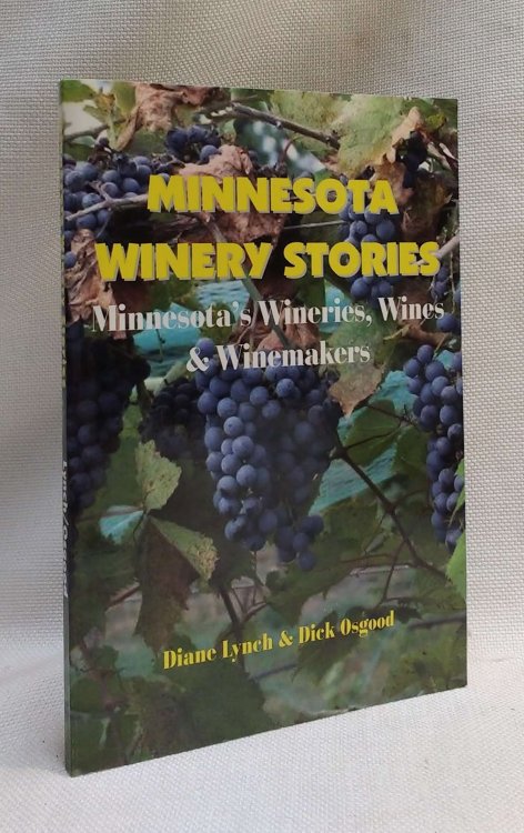 Minnesota Winery Stories: Minnesota's Wineries, Wines & Winemakers