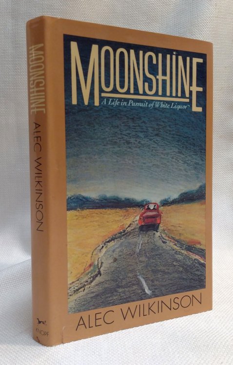 Moonshine: A Life in Pursuit of White Liquor