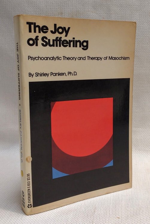 The Joy of Suffering: Psychoanalytic theory and therapy of masochism (An Evergreen book ; E-653)