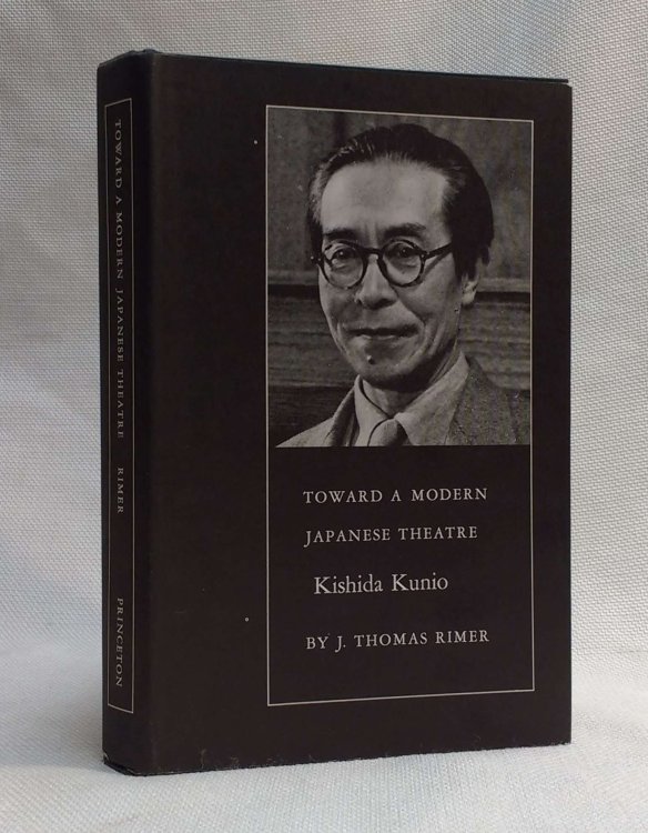 Toward a Modern Japanese Theatre: Kishida Kunio (Princeton Legacy Library) [A.C. Scott's copy]