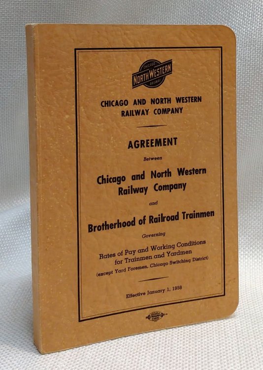 Agreement Between Chicago and North Western Railway Company and Brotherhood of Railroad Trainmen governing Rates of Pay and Working Conditions for Trainmen and Yardmen (except Yard Foreman, Chicago Switching District), effective January 1, 1959