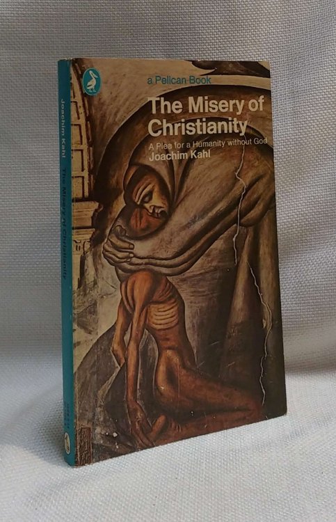 The Misery of Christianity: or, A Plea for a Humanity without God; (Pelican books)