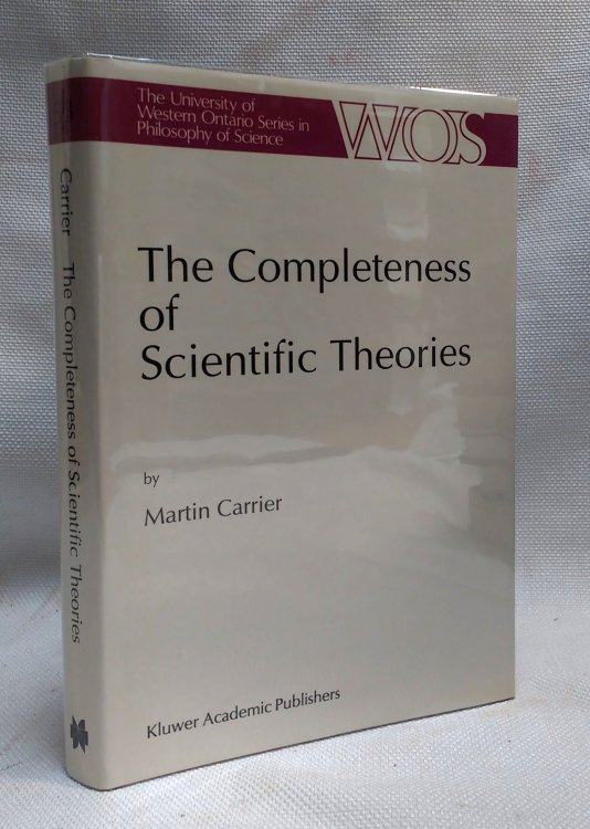The Completeness of Scientific Theories: On the Derivation of Empirical Indicators within a Theoretical Framework: The Case of Physical Geometry (The Western Ontario Series in Philosophy of Science, Volume 53)