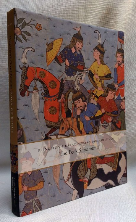 Princeton's Great Persian Book of Kings: The Peck Shahnama