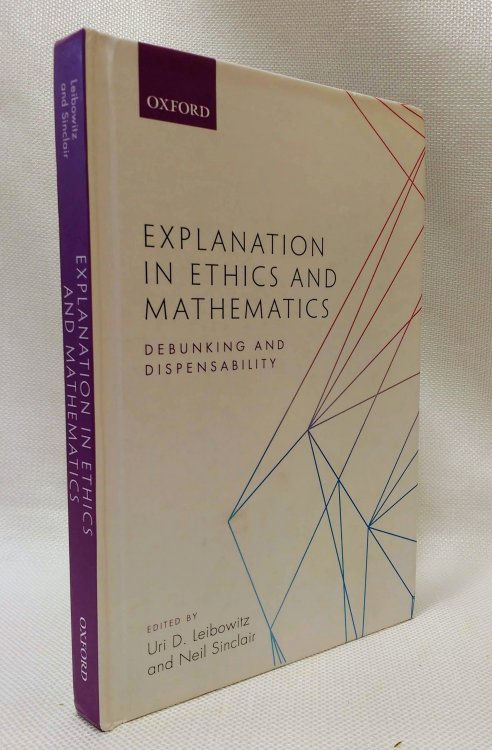 Explanation in Ethics and Mathematics: Debunking and Dispensability