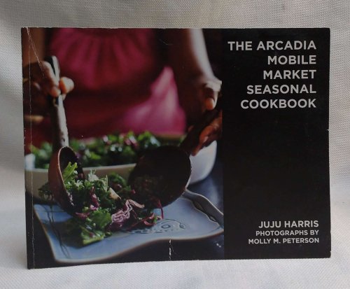 The Arcadia Mobile Market Seasonal Cookbook
