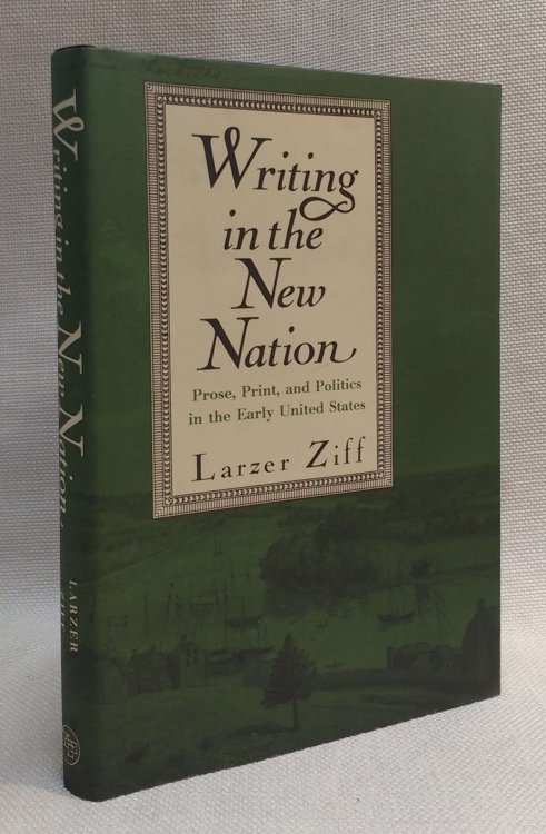 Writing in the New Nation: Prose, Print, and Politics in the Early United States