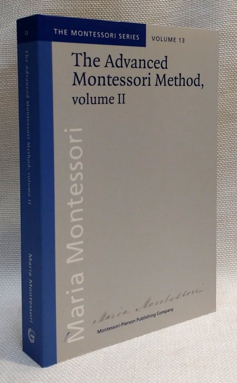 The Advanced Montessori Methods, Volume 2: Scientific Pedagogy as Applied to the Education of Children (The Montessori Series Volume 13)