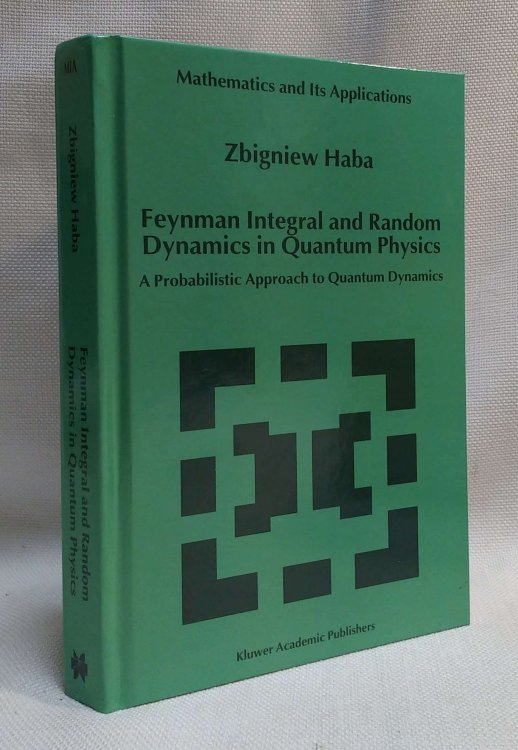 Feynman Integral and Random Dynamics in Quantum Physics: A Probabilistic Approach to Quantum Dynamics (Mathematics and Its Applications, 480)