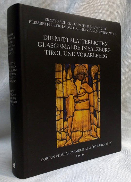 Die Mittelalterlichen Glasgem lde in Salzburg, Tirol und Vorarlberg: Corpus Vitrearum Medii Aevi, Band IV