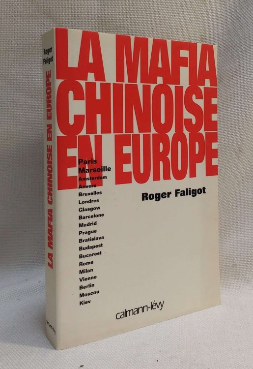 La Mafia Chinoise en Europe: Paris, Marseille, Amsterdam, Anvers, Bruxelles, Londres, Glasgow, Barcelone, Madrid, Prague, Bratislava, Budapest, Rome, Milan, Vienne, Berlin, Moscou, Kiev