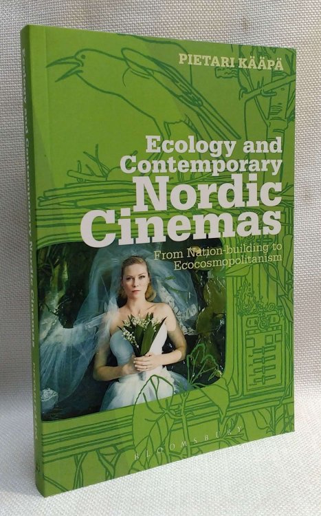 Ecology and Contemporary Nordic Cinemas: From Nation-building to Ecocosmopolitanism (Topics and Issues in National Cinema, 2)