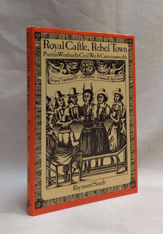 Royal Castle, Rebel Town: Puritan Windsor in Civil War & Commonwealth