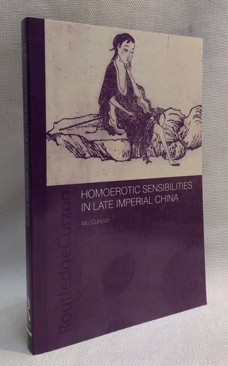 Homoerotic Sensibilities in Late Imperial China (Routledge/Asian Studies Association of Australia (ASAA) East Asian Series)