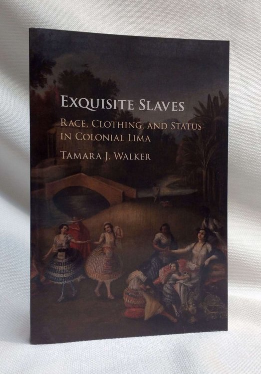 Image for Exquisite Slaves: Race, Clothing, and Status in Colonial Lima Exquisite Slaves: Race, Clothing, and Status in Colonial Lima