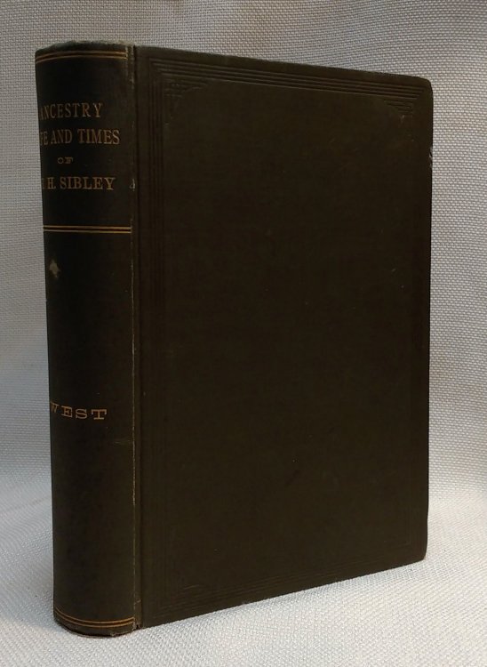 Ancestry, Life, and Times of Hon. Henry Hastings Sibley, LL.D., Ex-Member of U.S. Congress; Member of the American Geographical Society; First Delegate from the Territory, and First Governor of the State, of Minnesota