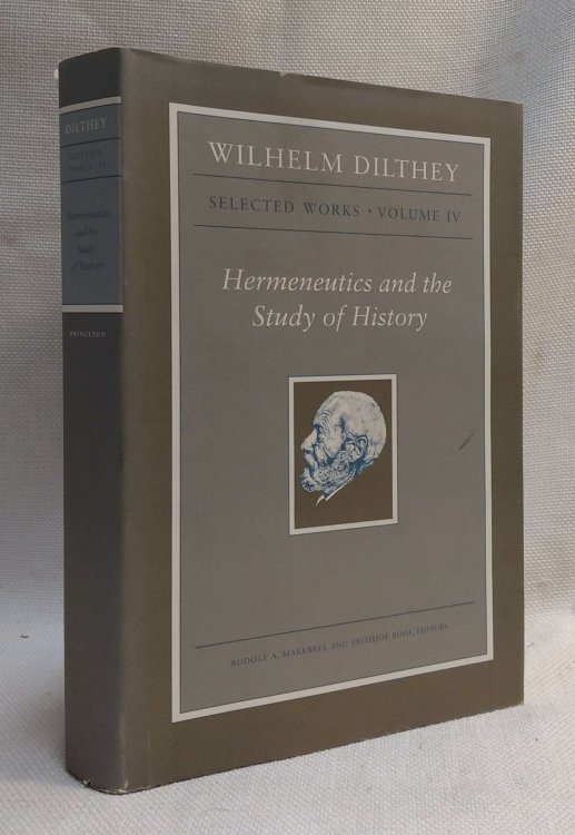 Image for Wilhelm Dilthey: Selected Works, Volume IV: Hermeneutics and the Study of History Wilhelm Dilthey: Selected Works, Volume IV: Hermeneutics and the Study of History