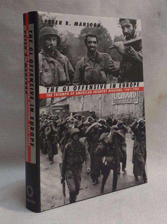 The GI Offensive in Europe: The Triumph of American Infantry Divisions, 1941-1945