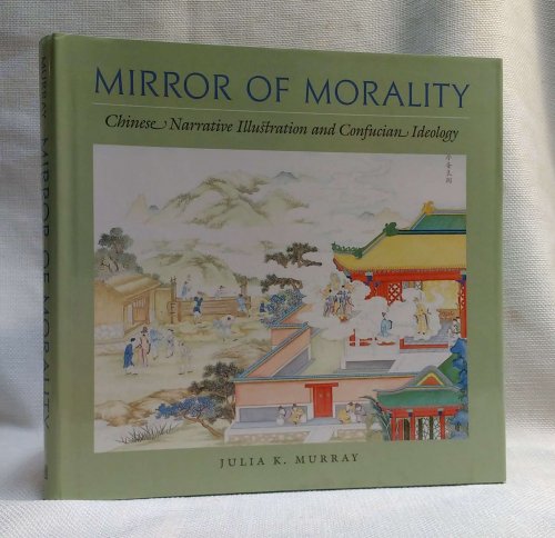 Mirror of Morality: Chinese Narrative Illustration and Confucian Ideology