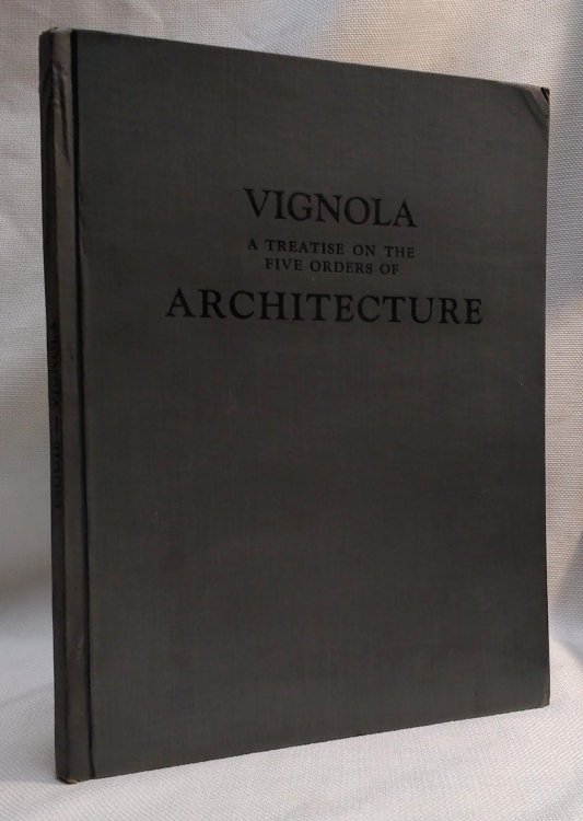 Vignola: A Treatise on the Five Orders of Architecture; An Elementary Treatise on Architecture Comprising the Complete Study of the Five Orders, With Indication of their Shadows and the First Principles of Construction! Work divided into seventy-six plates drawn and arranged by Pierre Esquie
