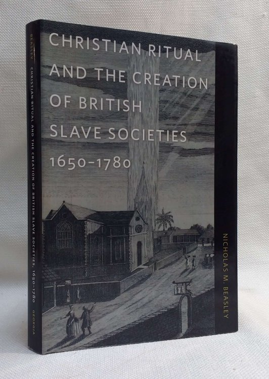 Christian Ritual and the Creation of British Slave Societies, 16501780 (Race in the Atlantic World, 17001900 Ser.)