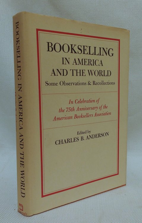 Bookselling in America and the world: Some observations & recollections in celebration of the 75th anniversary of the American Booksellers Association