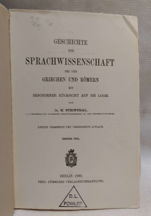 Geschichte der Sprachwissenschaft bei den Griechen und Romern mit Besonderer Rucksicht auf die Logik Erstser und Zweiter Teil [2 volumes History of linguistics among the Greeks and Romans with special attention to logic]