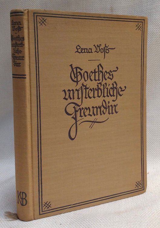 Goethes unsterbliche Freundin (Charlotte von Stein) Eine psychologische Studie an der Hand der Quellen
