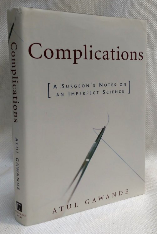 Complications: A Surgeon's Notes on an Imperfect Science