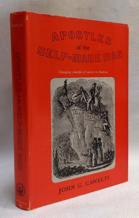 Apostles of the Self-Made Man Changing concepts of success in America