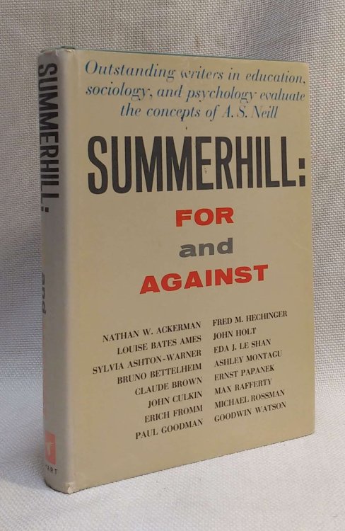 Summerhill: For and Against [Outstanding writers in education, sociology, and psychology evaluate the concepts of A.S. Neill]
