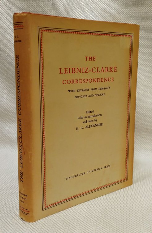 The Leibniz-Clarke Correspondence with Extracts from Newton's Principia and Opticks