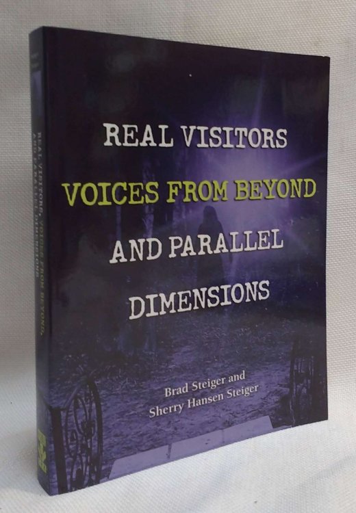 Real Visitors, Voices from Beyond, and Parallel Dimensions (The Real Unexplained! Collection)