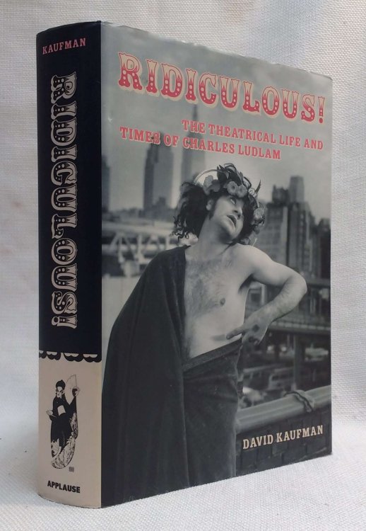 Ridiculous!: The Theatrical Life and Times of Charles Ludlam (Applause Books)