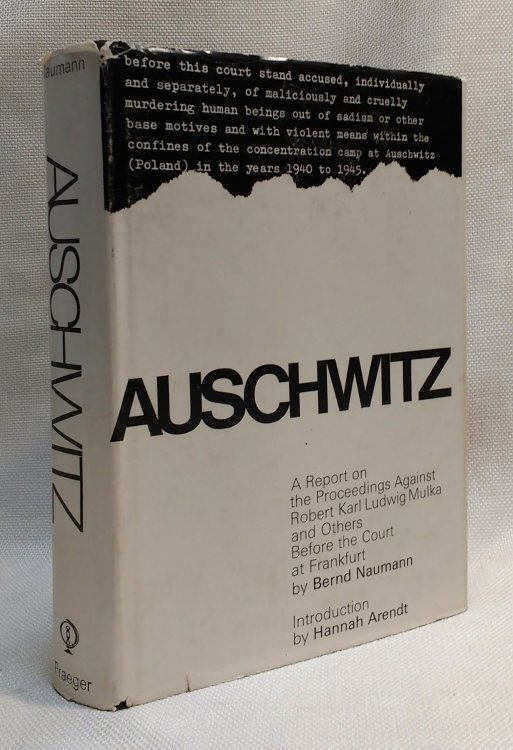 Auschwitz: A Report on the Proceedings Against Robert Karl Ludwig Mulka and Others Before the Court at Frankfurt