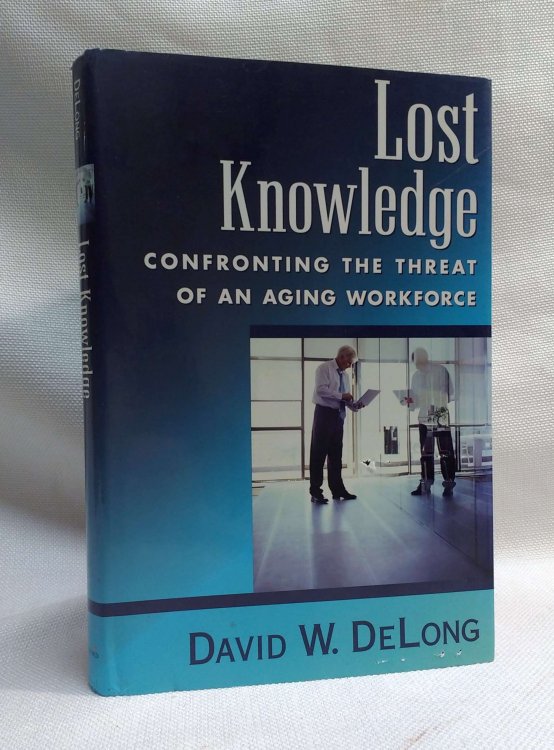 Lost Knowledge: Confronting the Threat of an Aging Workforce