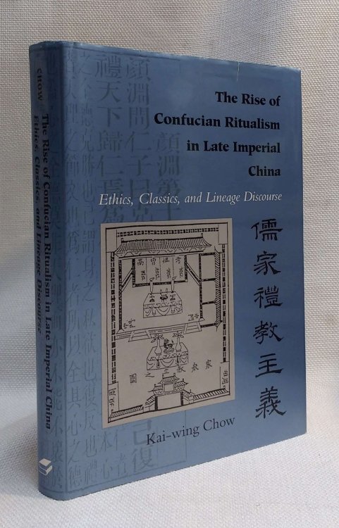 The Rise of Confucian Ritualism in Late Imperial China: Ethics, Classics, and Lineage Discourse
